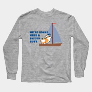 We're Gonna Need A Bigger Butt - Corgi Long Sleeve T-Shirt